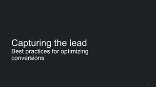13
Capturing the lead
Best practices for optimizing
conversions
 