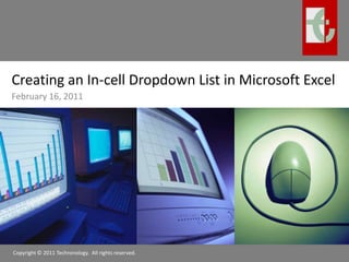 Creating an In-cell Dropdown List in Microsoft Excel February 16, 2011 