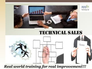 1
Real world training for real improvement!!!
Technical Sales
 