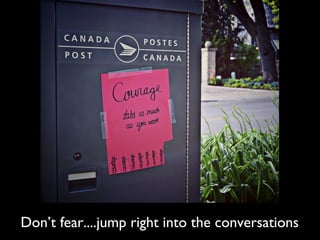 Don’t fear....jump right into the conversations
 
