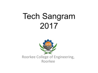 Tech Sangram
2017
Roorkee College of Engineering,
Roorkee
 