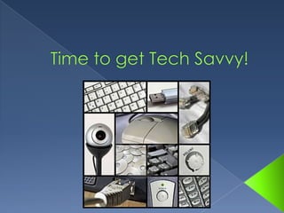 Time to get Tech Savvy!  