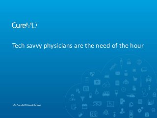 Tech savvy physicians are the need of the hour
© CureMD Healthcare
 