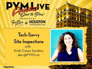 #YAYPYM
1
Tech-Savvy
Site Inspections
with
Kristi Casey Sanders
aka @PYMLive
 