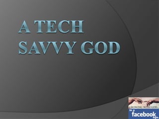 A Tech Savvy God 