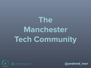 @LibertyAppsUK @mcrjava
The  
Manchester
Tech Community
 