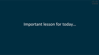 Important	
  lesson	
  for	
  today…	
  
 