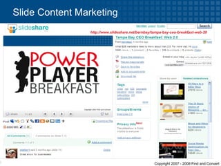 Slide Content Marketing http://www.slideshare.net/bernbay/tampa-bay-ceo-breakfast-web-20   