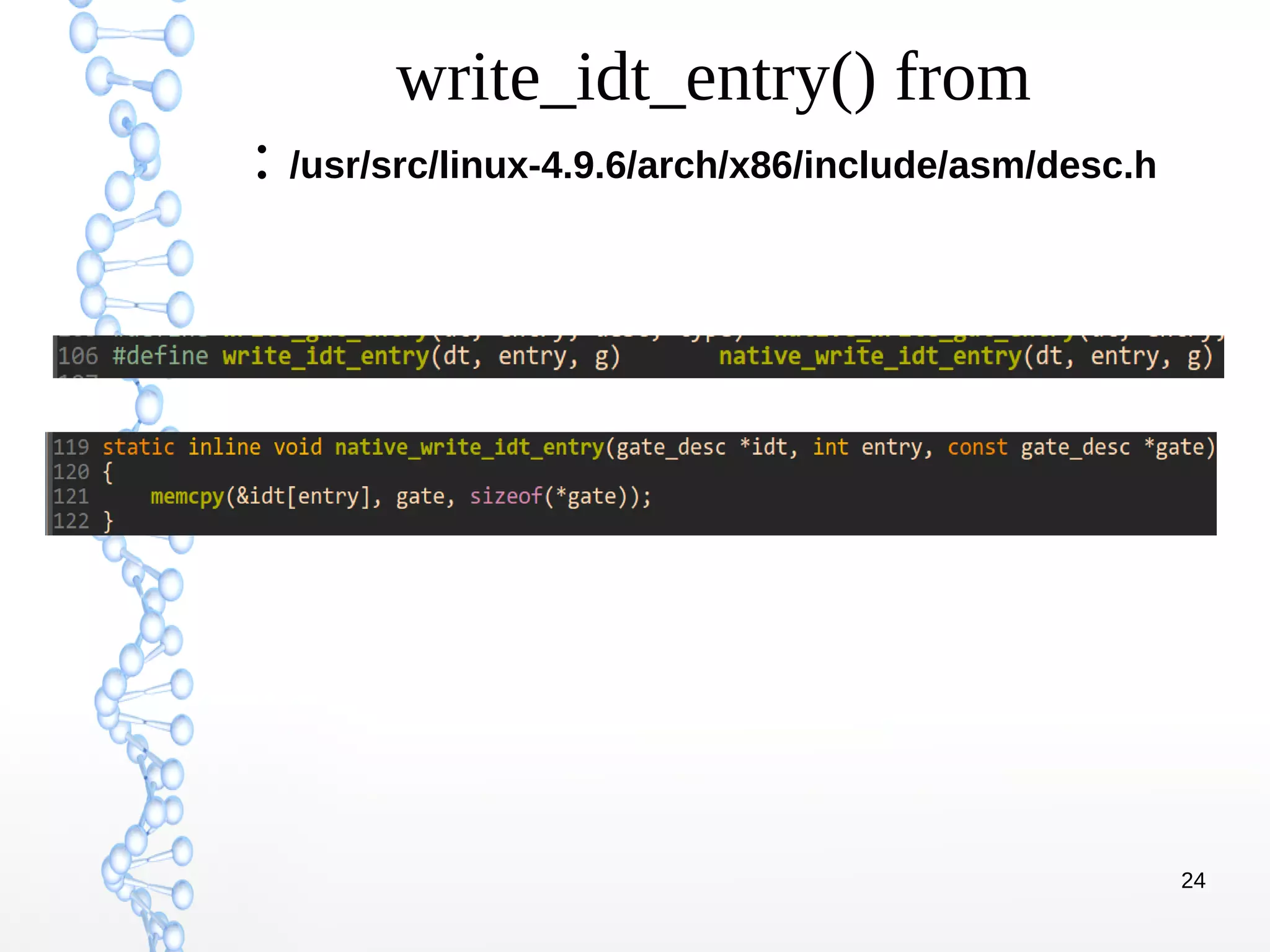 24
write_idt_entry() from
: /usr/src/linux-4.9.6/arch/x86/include/asm/desc.h
 