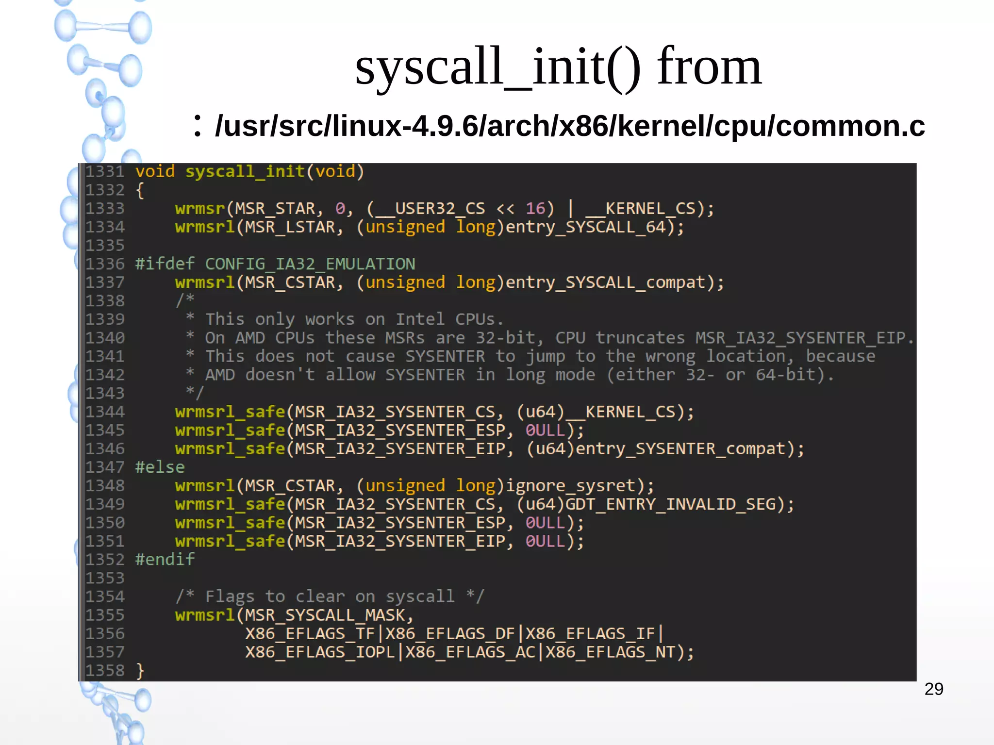 29
syscall_init() from
: /usr/src/linux-4.9.6/arch/x86/kernel/cpu/common.c
 