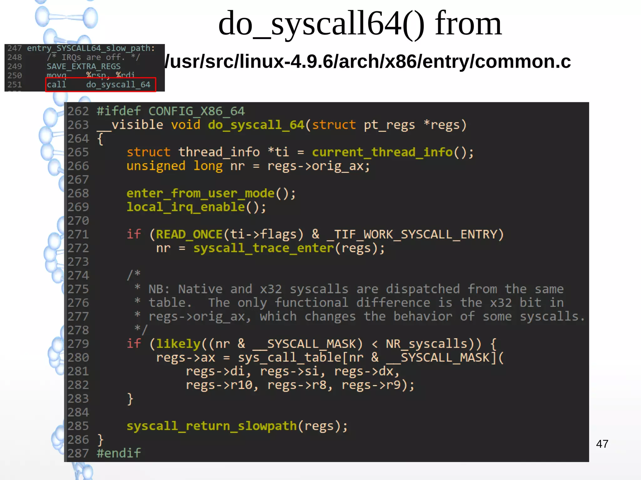 47
do_syscall64() from
: /usr/src/linux-4.9.6/arch/x86/entry/common.c
 