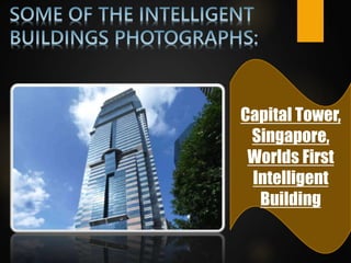 Capital Tower,
Singapore,
Worlds First
Intelligent
Building
 