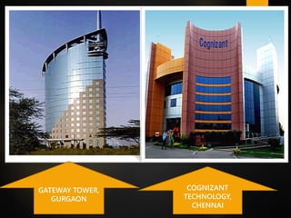 GATEWAY TOWER,
GURGAON
COGNIZANT
TECHNOLOGY,
CHENNAI
 