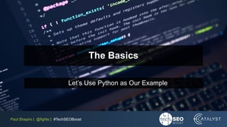 Paul Shapiro | @fighto | #TechSEOBoost
Let’s Use Python as Our Example
The Basics
 