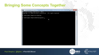 Paul Shapiro | @fighto | #TechSEOBoost
Bringing Some Concepts Together
 