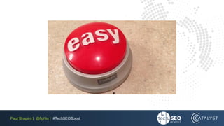 Paul Shapiro | @fighto | #TechSEOBoost
 