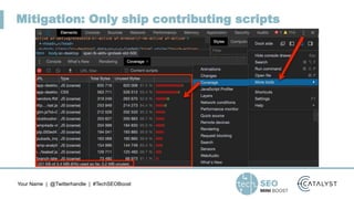 Your Name | @Twitterhandle | #TechSEOBoost
Mitigation: Only ship contributing scripts
 