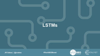 JR Oakes | @jroakes #TechSEOBoost
LSTMs
 