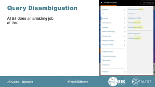 JR Oakes | @jroakes #TechSEOBoost
Query Disambiguation
AT&T does an amazing job
at this.
 