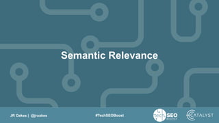 JR Oakes | @jroakes #TechSEOBoost
Semantic Relevance
 