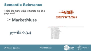JR Oakes | @jroakes #TechSEOBoost
Semantic Relevance
There are many ways to handle this on a
page level.
 