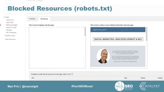 Max Prin | @maxxeight #TechSEOBoost
Blocked Resources (robots.txt)
 