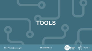 Max Prin | @maxxeight #TechSEOBoost
TOOLS
 