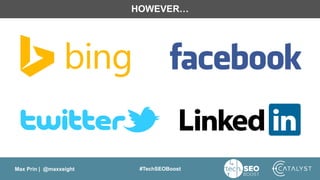 Max Prin | @maxxeight #TechSEOBoost
HOWEVER…
 