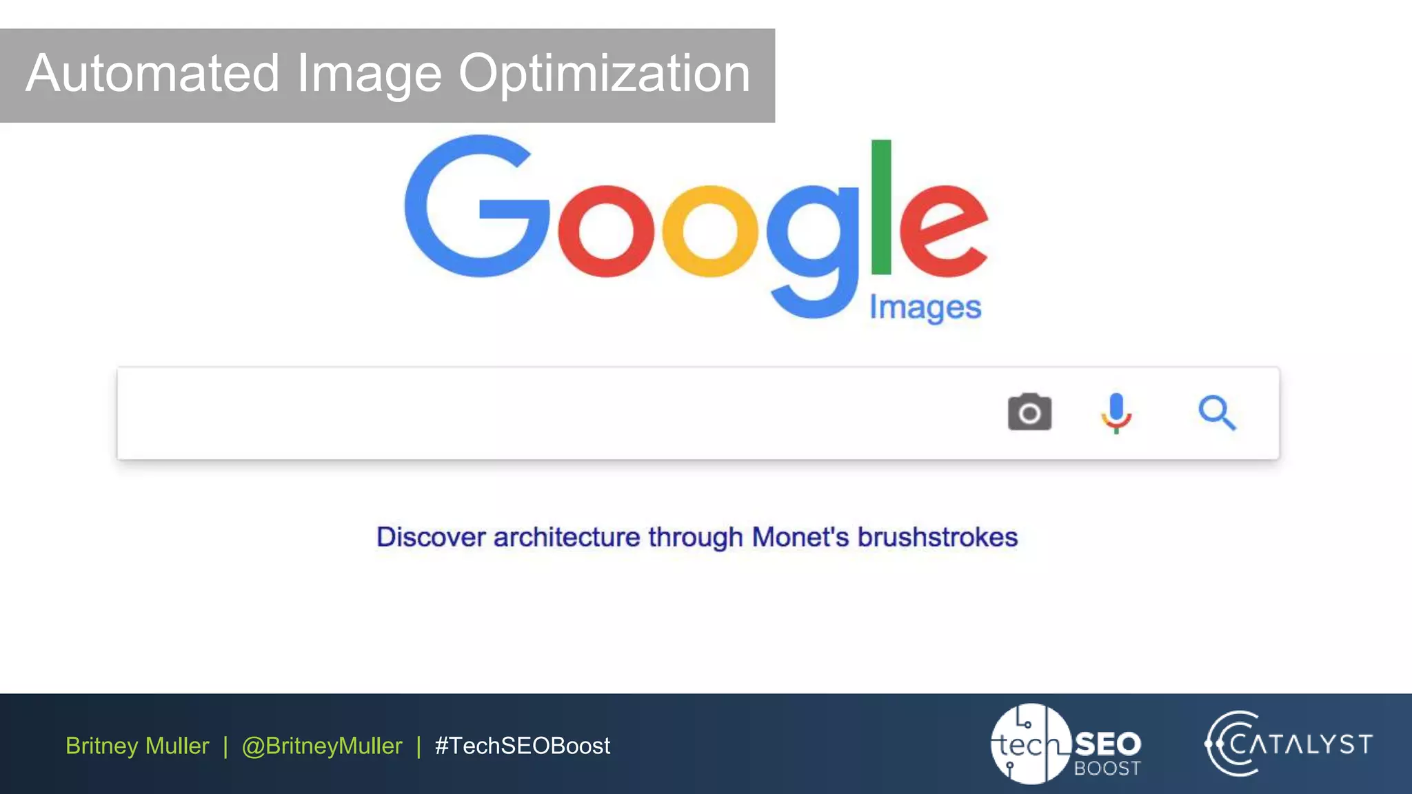 Britney Muller | @BritneyMuller | #TechSEOBoost
Automated Image Optimization
 