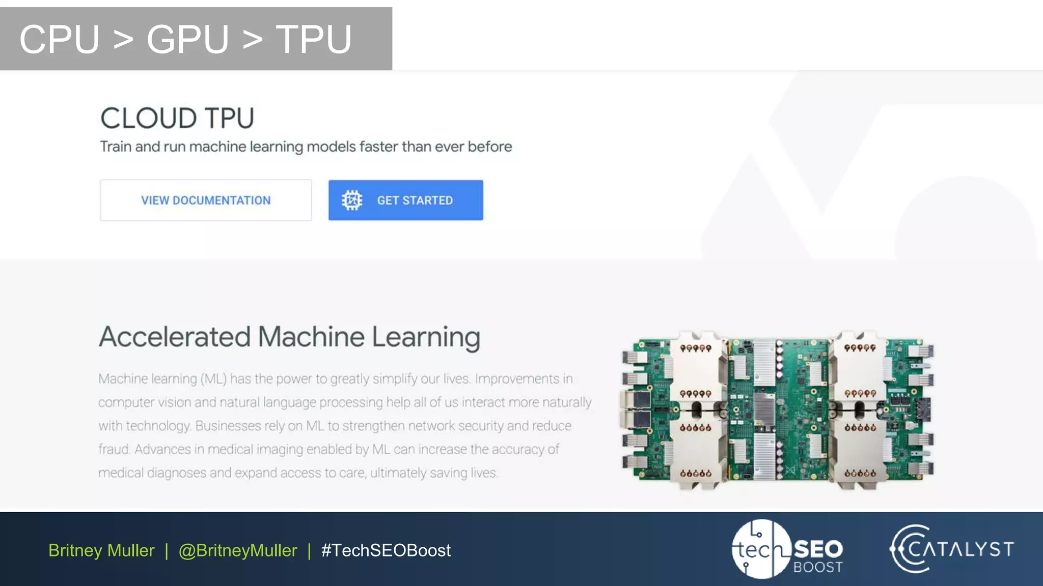 Britney Muller | @BritneyMuller | #TechSEOBoost
CPU > GPU > TPU
 