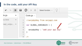 Dave Sottimano | @dsottimano | #TechSEOBoost
In the code, add your API Key
 