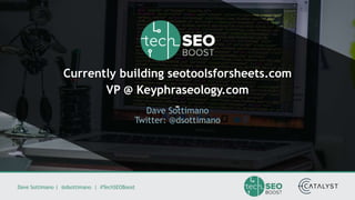 Dave Sottimano | @dsottimano | #TechSEOBoost
Currently building seotoolsforsheets.com
VP @ Keyphraseology.com
–Dave Sottim...