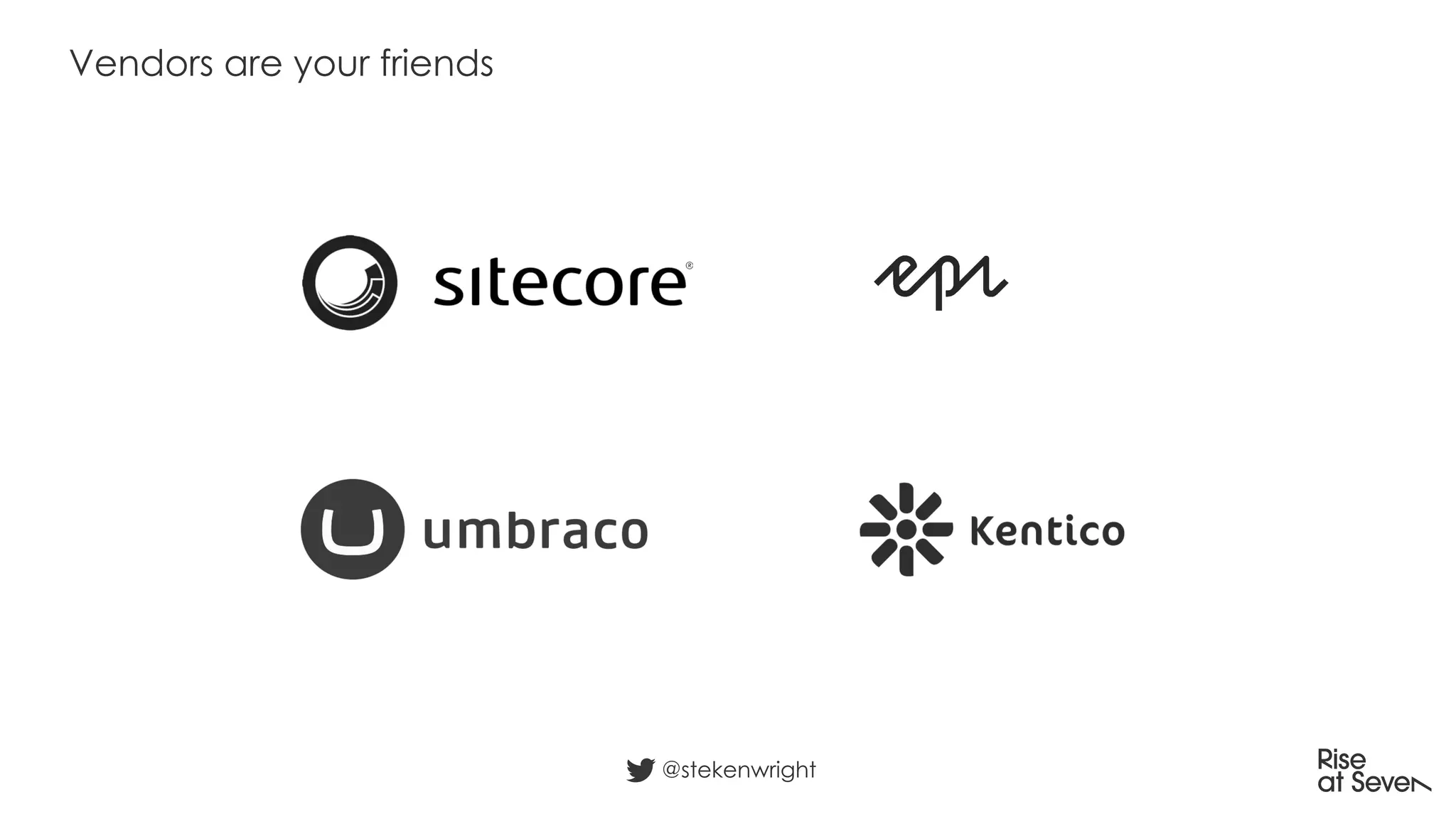 Vendors are your friends
@stekenwright
 