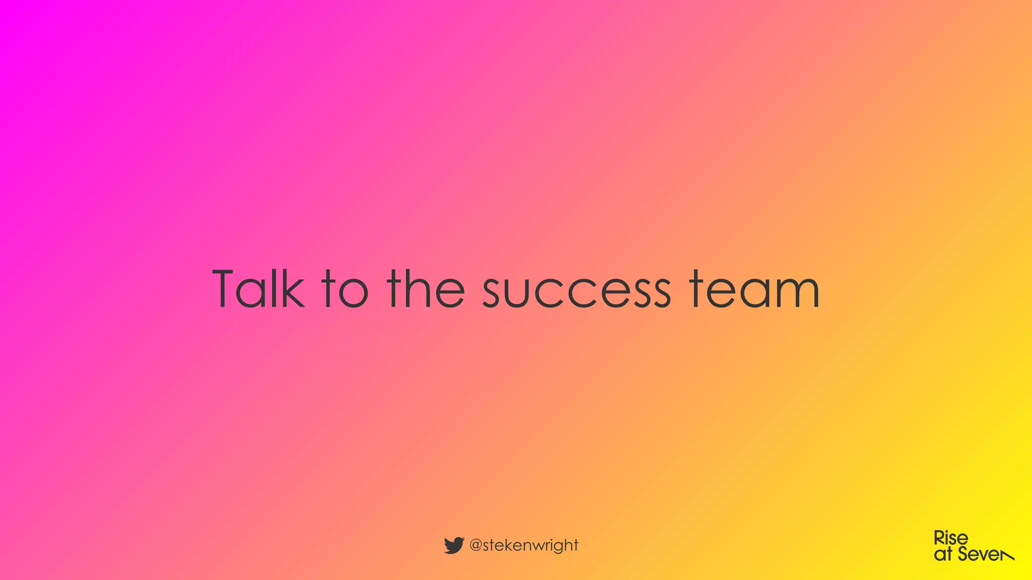 Talk to the success team
@stekenwright
 