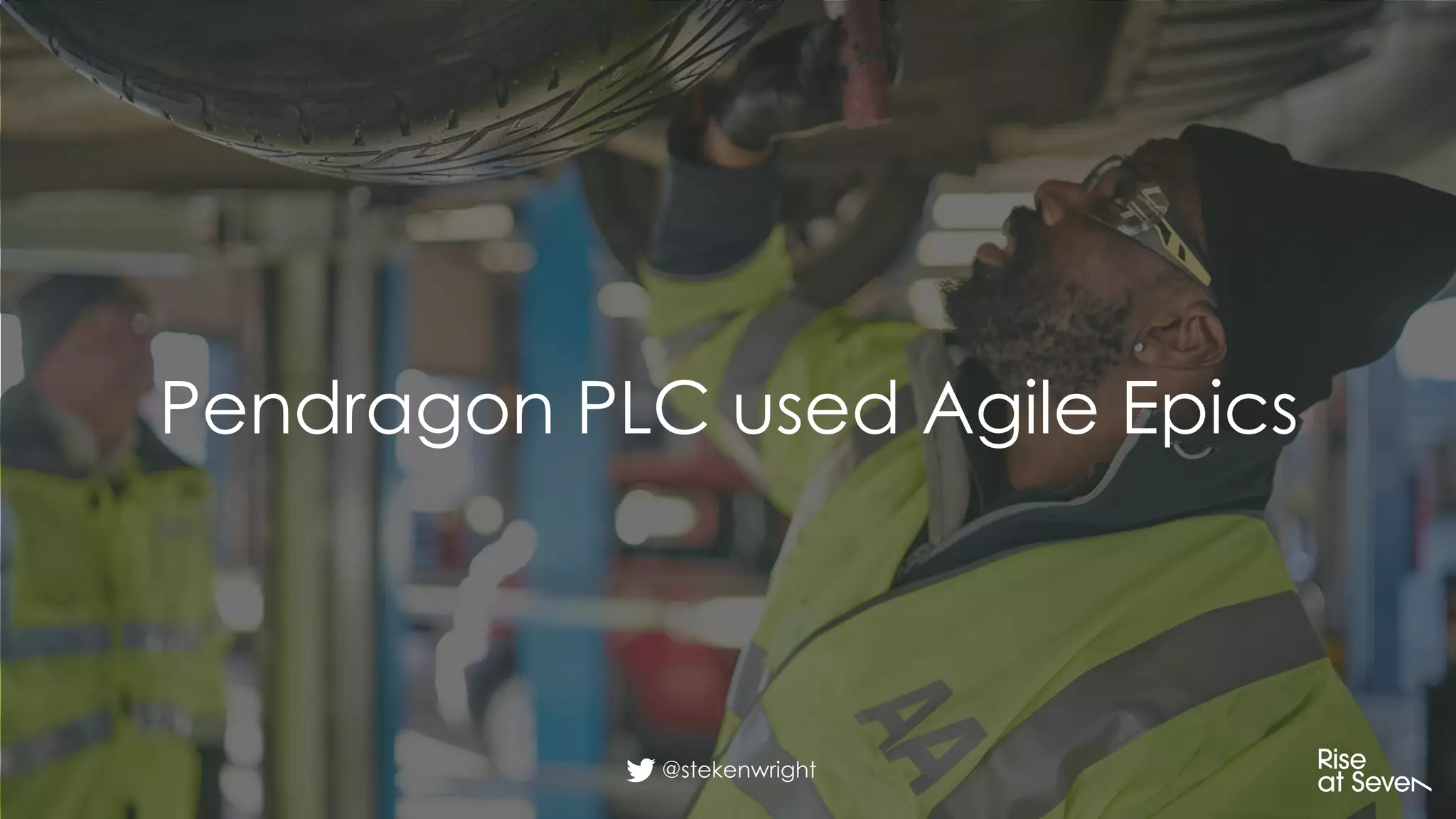 @stekenwright
Pendragon PLC used Agile Epics
 
