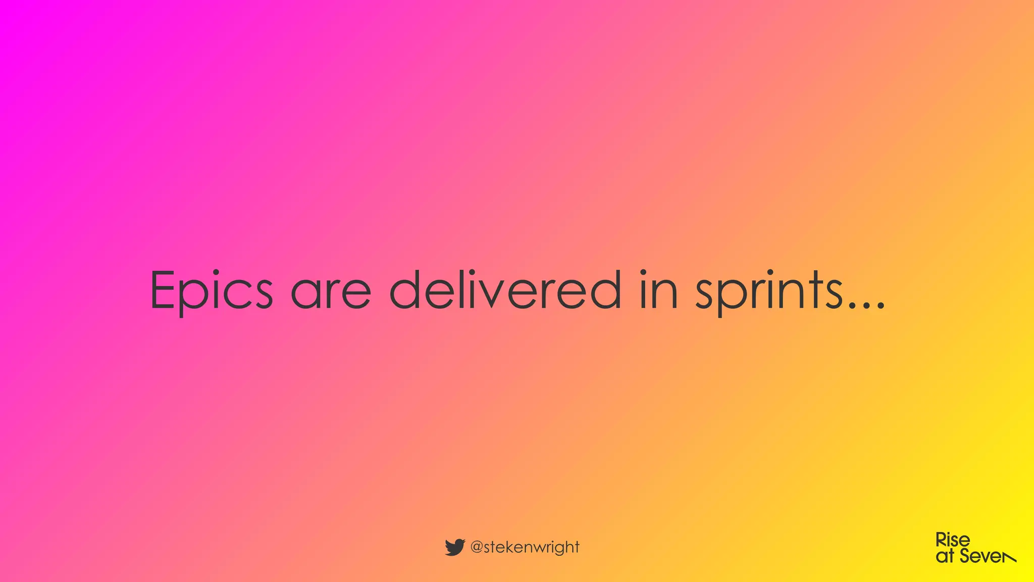 Epics are delivered in sprints...
@stekenwright
 