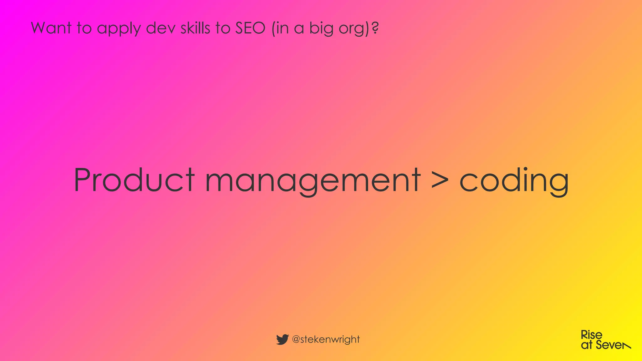 Product management > coding
@stekenwright
Want to apply dev skills to SEO (in a big org)?
 