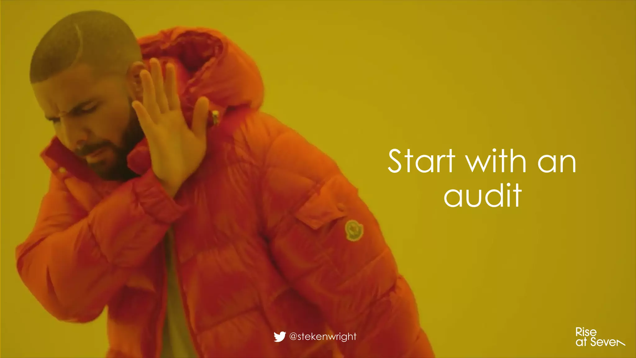 Start with an
audit
@stekenwright
 