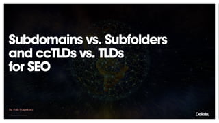 © Copyright 2020 Delete
By: Polly Pospelova
Subdomains vs. Subfolders
and ccTLDs vs. TLDs
for SEO
 