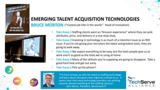 EMERGING TALENT ACQUISITION TECHNOLOGIES
BRUCE MORTON
“I’m here to keep up with the latest in staffing technology
and lear...