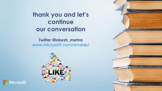 thank you and let’s
continue
our conversation
Twitter @lokesh_mehra
www.microsoft.com/enable/

 