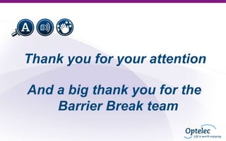 Thank you for your attention

And a big thank you for the
Barrier Break team

 