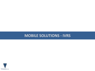 MOBILE SOLUTIONS - IVRS
 