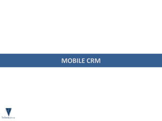 MOBILE CRM
 
