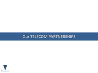 Our TELECOM PARTNERSHIPS
 