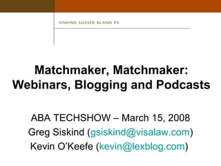 Matchmaker, Matchmaker: Webinars, Blogging and Podcasts ,[object Object],[object Object],[object Object]
