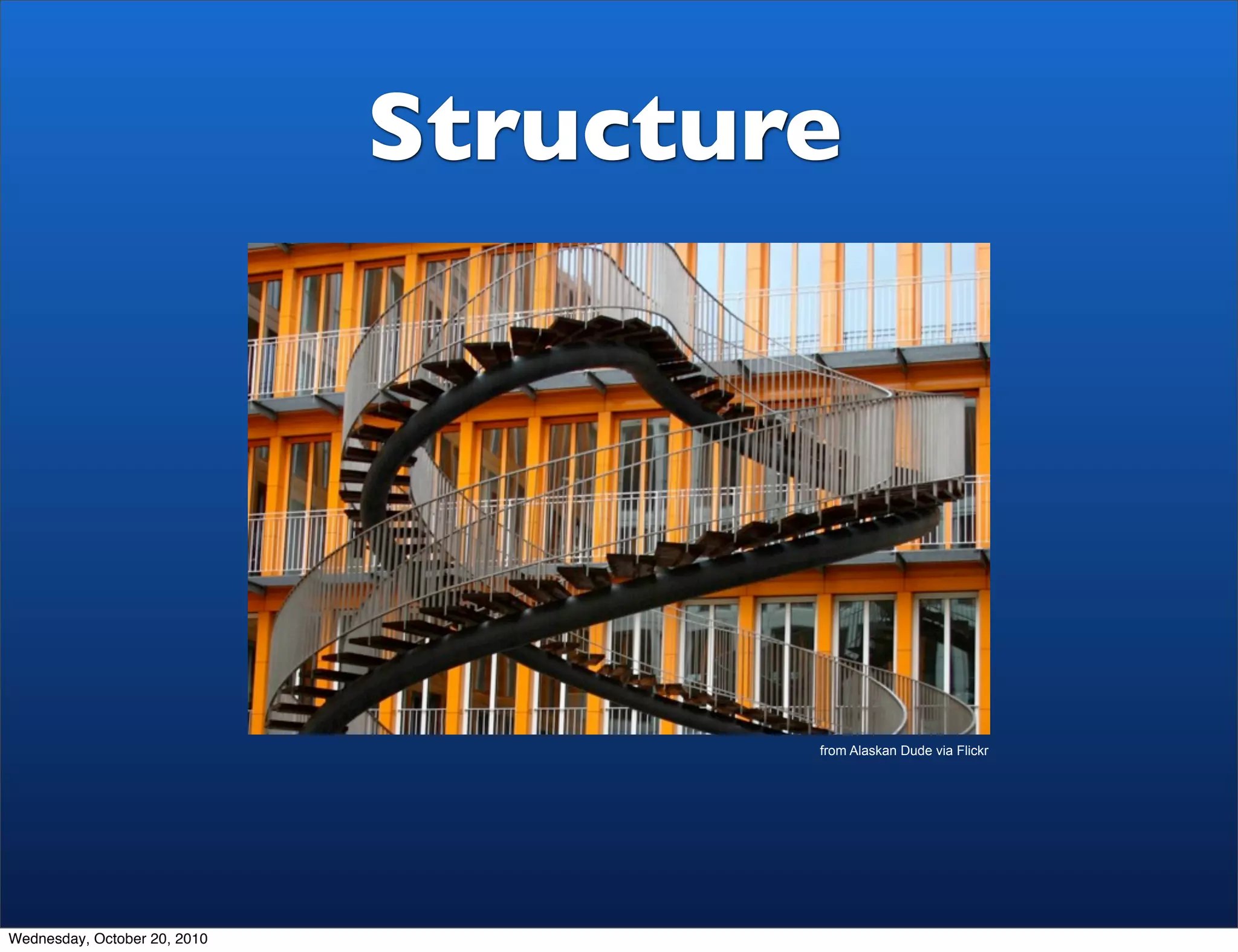 Structure




                                      from Alaskan Dude via Flickr




Wednesday, October 20, 2010
 