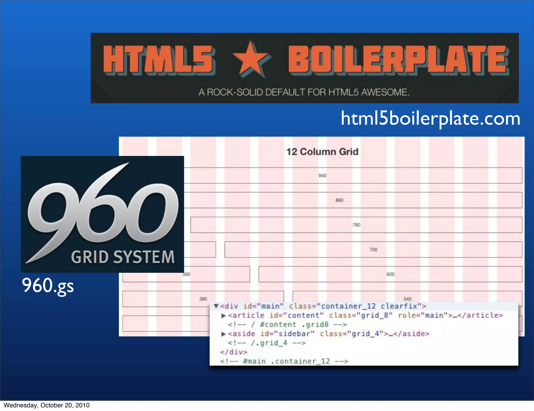html5boilerplate.com




     960.gs




Wednesday, October 20, 2010
 