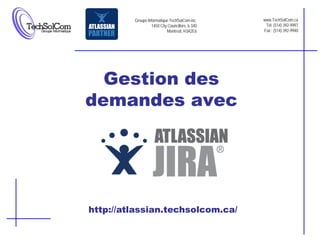 Groupe Informatique TechSolCom inc.     www.TechSolCom.ca
                  1450 City Councillors, b 340    Tél: (514) 392-9997
                           Montreal, H3A2E6      Fax : (514) 392-9940




  Gestion des
demandes avec




http://atlassian.techsolcom.ca/
 