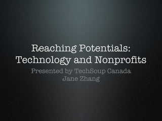 Reaching Potentials: Technology and Nonprofits ,[object Object],[object Object]